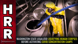 Washington State legalized “flesh goo” liquefaction of human corpses one year before activating COVID concentration camps that will target unvaxxed conservatives with “strike team” operations… efficient, stealth disposal of bodies now perfected